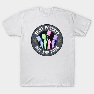 Fight Poverty Not The Poor - Protest T-Shirt